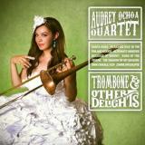 Audrey Ochoa Trombone & Other Delights