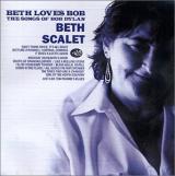 Beth Scalet Beth Loves Bob: The Songs of Bob Dylan