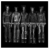 The Robocop Kraus They Think They Are the Robocop Kraus