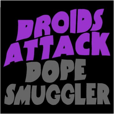 Droids Attack Dope Smuggling