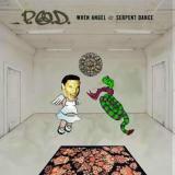 P.O.D. When Angels and Serpents Dance